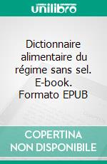 Dictionnaire alimentaire du régime sans sel. E-book. Formato EPUB ebook