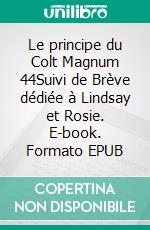 Le principe du Colt Magnum 44Suivi de Brève dédiée à Lindsay et Rosie. E-book. Formato EPUB ebook di Anthony Salaün