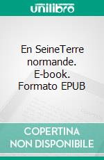 En SeineTerre normande. E-book. Formato EPUB ebook di Pierre Cléon