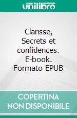 Clarisse, Secrets et confidences. E-book. Formato EPUB ebook