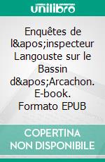 Enquêtes de l'inspecteur Langouste sur le Bassin d'Arcachon. E-book. Formato EPUB ebook di Jessica Bourcillier