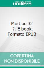 Mort au 32   ?. E-book. Formato EPUB ebook di Jean Luc Weber