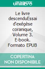 Le livre descenduEssai d'exégèse coranique, Volume 3. E-book. Formato EPUB ebook di Patrick Mégarbané