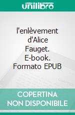 l'enlèvement d'Alice Fauget. E-book. Formato EPUB ebook di MGH Donnaës