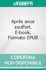 Après avoir souffert. E-book. Formato EPUB ebook