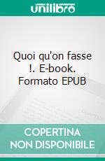 Quoi qu'on fasse !. E-book. Formato EPUB ebook di Martine Marck