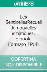 Les SentinellesRecueil de nouvelles initiatiques. E-book. Formato EPUB ebook