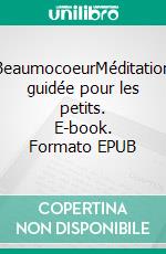 BeaumocoeurMéditation guidée pour les petits. E-book. Formato EPUB ebook di Maude Liotard