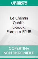 Le Chemin Oublié. E-book. Formato EPUB ebook