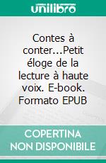 Contes à conter...Petit éloge de la lecture à haute voix. E-book. Formato EPUB ebook