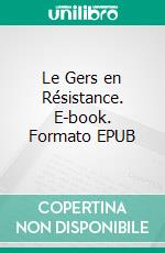 Le Gers en Résistance. E-book. Formato EPUB ebook di Pierre Léoutre