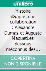 Histoire d'une collaboration : Alexandre Dumas et Auguste MaquetLes dessous méconnus des grandes oeuvres de Dumas : documents inédits, portraits et fac-similés. E-book. Formato EPUB ebook di Gustave Simon