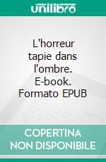 L'horreur tapie dans l'ombre. E-book. Formato EPUB ebook