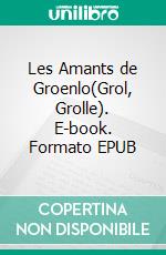 Les Amants de Groenlo(Grol, Grolle). E-book. Formato EPUB ebook