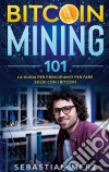 Bitcoin Mining 101La guida per principianti per fare soldi con i Bitcoin. E-book. Formato EPUB ebook di Sebastian Merz