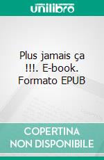 Plus jamais ça !!!. E-book. Formato EPUB ebook