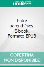 Entre parenthèses. E-book. Formato EPUB ebook