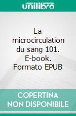 La microcirculation du sang 101. E-book. Formato EPUB