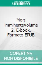 Mort imminenteVolume 2. E-book. Formato EPUB ebook