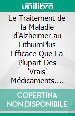 Le Traitement de la Maladie d'Alzheimer au LithiumPlus Efficace Que La Plupart Des 