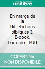 En marge de la BibleFictions bibliques I. E-book. Formato EPUB ebook di Michel Théron