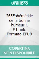 365Ephéméride de la bonne humeur  !. E-book. Formato EPUB ebook