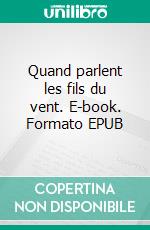 Quand parlent les fils du vent. E-book. Formato EPUB ebook di Michèle Barbier