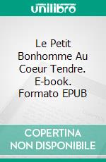 Le Petit Bonhomme Au Coeur Tendre. E-book. Formato EPUB ebook