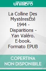 La Colline Des MystèresÉté 1944 - Disparitions - Yan Valéro. E-book. Formato EPUB ebook