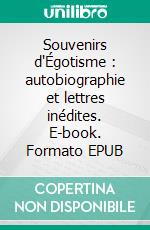 Souvenirs d'Égotisme : autobiographie et lettres inédites. E-book. Formato EPUB ebook di Stendhal