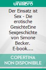 Der Einsatz ist Sex - Die erotische GesichteEine Sexgeschichte von Simone Becker. E-book. Formato EPUB ebook