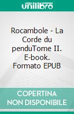 Rocambole - La Corde du penduTome II. E-book. Formato EPUB ebook