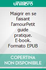 Maigrir en se faisant l'amourPetit guide pratique. E-book. Formato EPUB ebook