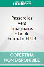 Passerelles vers l'imaginaire. E-book. Formato EPUB ebook di Gérard Legat