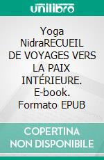 Yoga NidraRECUEIL DE VOYAGES VERS LA PAIX INTÉRIEURE. E-book. Formato EPUB ebook