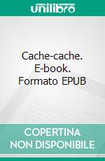 Cache-cache. E-book. Formato EPUB ebook di Mychèle Dupuis