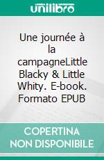 Une journée à la campagneLittle Blacky & Little Whity. E-book. Formato EPUB ebook