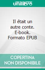 Il était un autre conte. E-book. Formato EPUB ebook