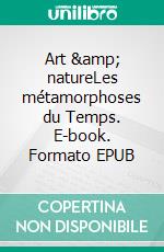 Art &amp; natureLes métamorphoses du Temps. E-book. Formato EPUB ebook