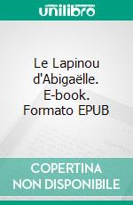 Le Lapinou d'Abigaëlle. E-book. Formato EPUB