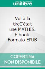 Vol à la tireC'était une MATHIS. E-book. Formato EPUB ebook di Jean-Luc WEBER