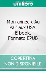 Mon année d'Au Pair aux USA. E-book. Formato EPUB ebook