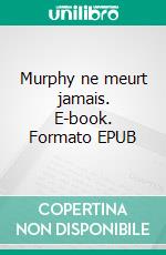 Murphy ne meurt jamais. E-book. Formato EPUB ebook