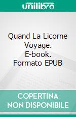 Quand La Licorne Voyage. E-book. Formato EPUB ebook