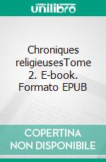 Chroniques religieusesTome 2. E-book. Formato EPUB ebook