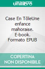 Case En TôleUne enfance mahoraise. E-book. Formato EPUB ebook