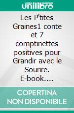 Les P'tites Graines1 conte et 7 comptinettes positives pour Grandir avec le Sourire. E-book. Formato EPUB ebook