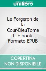 Le Forgeron de la Cour-DieuTome I. E-book. Formato EPUB ebook