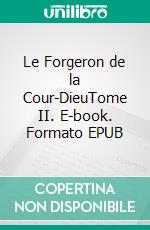 Le Forgeron de la Cour-DieuTome II. E-book. Formato EPUB ebook