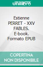 Estienne PERRET - XXV FABLES. E-book. Formato EPUB